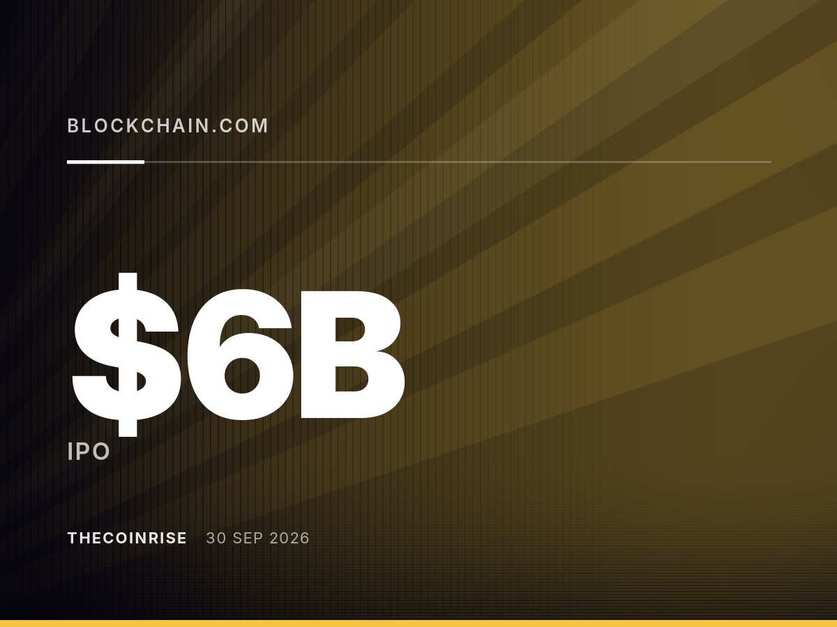 据报，Blockchain.com计划于2026年在美国上市，估值高达60亿美元